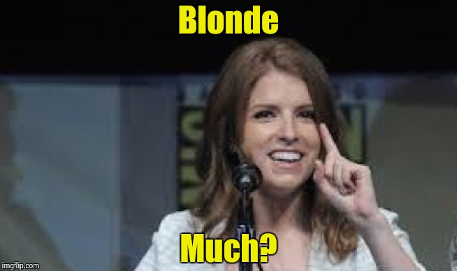 Condescending Anna | Blonde Much? | image tagged in condescending anna | made w/ Imgflip meme maker