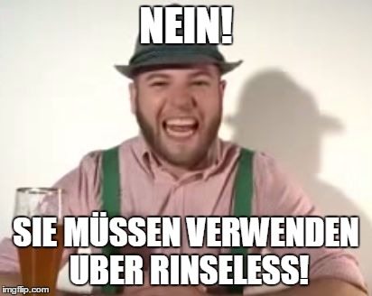 german | NEIN! SIE MÜSSEN VERWENDEN UBER RINSELESS! | image tagged in german | made w/ Imgflip meme maker