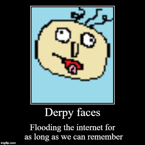 There are a lot of derpy faces on the internet | image tagged in funny,demotivationals | made w/ Imgflip demotivational maker