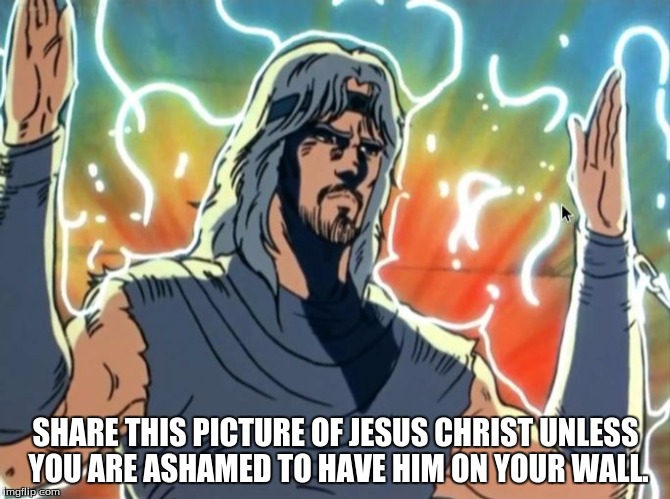 SHARE THIS PICTURE OF JESUS CHRIST UNLESS YOU ARE ASHAMED TO HAVE HIM ON YOUR WALL. | image tagged in jesus | made w/ Imgflip meme maker