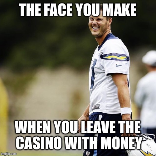 Gimme the loot! |  THE FACE YOU MAKE; WHEN YOU LEAVE THE CASINO WITH MONEY | image tagged in nfl,casino,foxwoods,money,memes | made w/ Imgflip meme maker