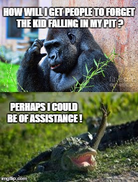 I like making jokes that are too soon. |  HOW WILL I GET PEOPLE TO FORGET THE KID FALLING IN MY PIT ? PERHAPS I COULD BE OF ASSISTANCE ! | image tagged in alligator,gorilla,memes,too soon | made w/ Imgflip meme maker