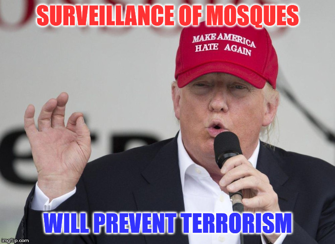 New Trump Hat | SURVEILLANCE OF MOSQUES; WILL PREVENT TERRORISM | image tagged in new trump hat | made w/ Imgflip meme maker