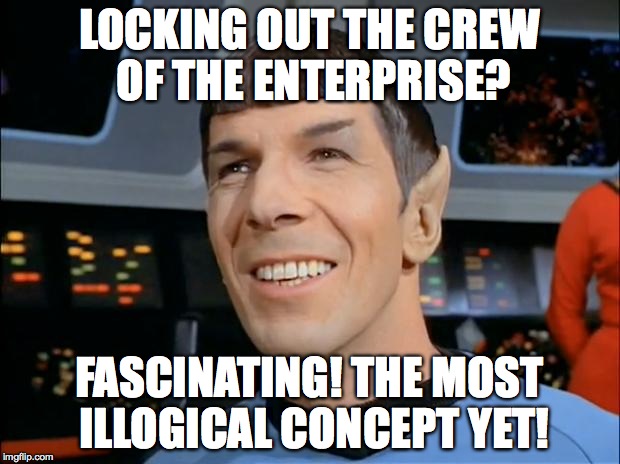 Spock Smiling | LOCKING OUT THE CREW OF THE ENTERPRISE? FASCINATING! THE MOST ILLOGICAL CONCEPT YET! | image tagged in spock smiling | made w/ Imgflip meme maker