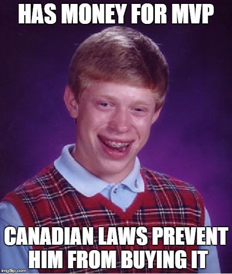 Bad Luck Brian Meme | HAS MONEY FOR MVP; CANADIAN LAWS PREVENT HIM FROM BUYING IT | image tagged in memes,bad luck brian | made w/ Imgflip meme maker