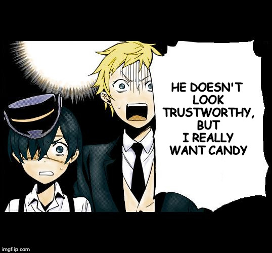 That guy in the van without windows | HE DOESN'T LOOK TRUSTWORTHY, BUT I REALLY WANT CANDY | image tagged in wtf black butler ciel edward,candy | made w/ Imgflip meme maker