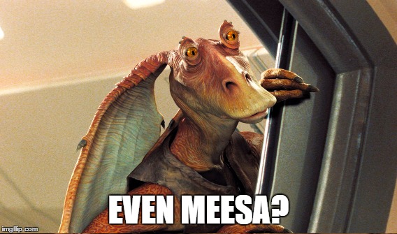 EVEN MEESA? | made w/ Imgflip meme maker