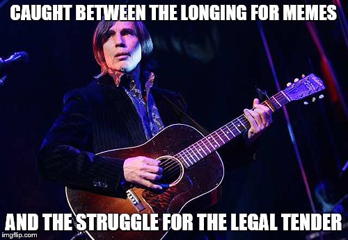 CAUGHT BETWEEN THE LONGING FOR MEMES AND THE STRUGGLE FOR THE LEGAL TENDER | made w/ Imgflip meme maker