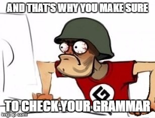 AND THAT'S WHY YOU MAKE SURE TO CHECK YOUR GRAMMAR | made w/ Imgflip meme maker