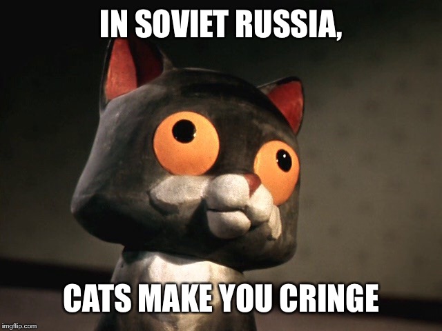Creepy clay cat | IN SOVIET RUSSIA, CATS MAKE YOU CRINGE | image tagged in cat,soyuzmultfilm | made w/ Imgflip meme maker