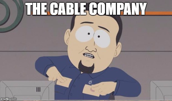 THE CABLE COMPANY | made w/ Imgflip meme maker