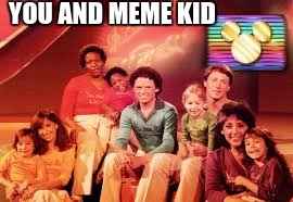 You and Meme Kid | YOU AND MEME KID | image tagged in you and meme kid,you and me kid,disney | made w/ Imgflip meme maker