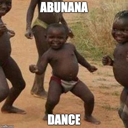 Third World Success Kid Meme | ABUNANA; DANCE | image tagged in memes,third world success kid | made w/ Imgflip meme maker