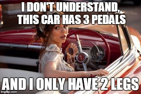 I DON'T UNDERSTAND, THIS CAR HAS 3 PEDALS AND I ONLY HAVE 2 LEGS | made w/ Imgflip meme maker