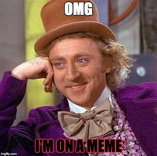Creepy Condescending Wonka Meme | OMG; I'M ON A MEME | image tagged in memes,creepy condescending wonka | made w/ Imgflip meme maker