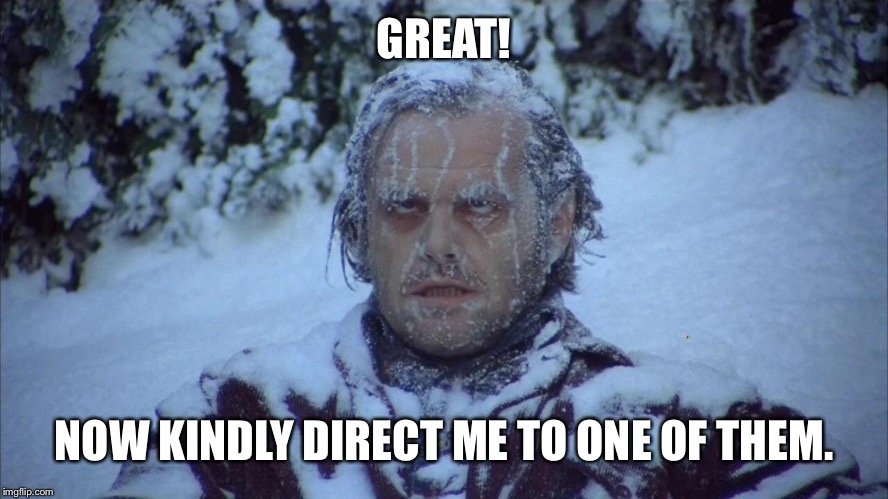 GREAT! NOW KINDLY DIRECT ME TO ONE OF THEM. | made w/ Imgflip meme maker