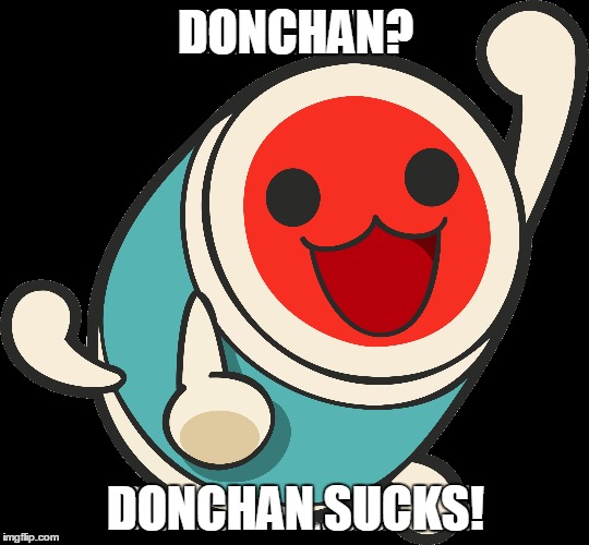 Donchan | DONCHAN? DONCHAN SUCKS! | image tagged in i don't care | made w/ Imgflip meme maker