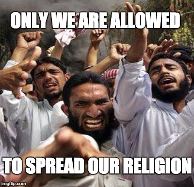 ONLY WE ARE ALLOWED TO SPREAD OUR RELIGION | made w/ Imgflip meme maker