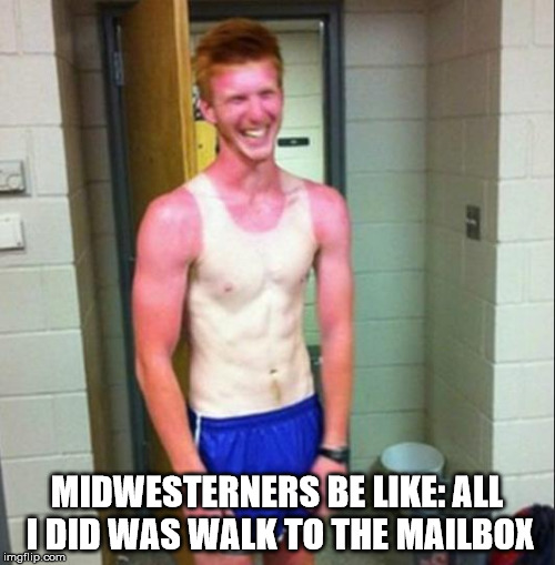 MIDWESTERNERS BE LIKE: ALL I DID WAS WALK TO THE MAILBOX | made w/ Imgflip meme maker
