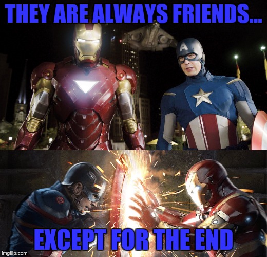 Friendship broken | THEY ARE ALWAYS FRIENDS... EXCEPT FOR THE END | image tagged in iron man,captain america,civil war | made w/ Imgflip meme maker