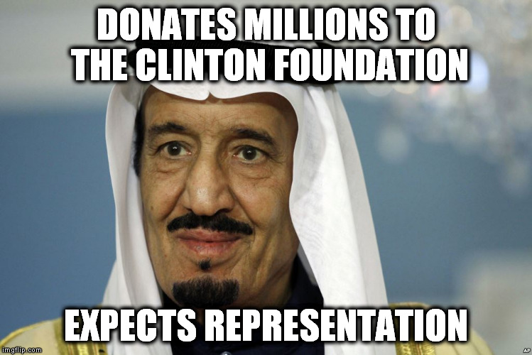 Clinton Campaign Donations | DONATES MILLIONS TO THE CLINTON FOUNDATION; EXPECTS REPRESENTATION | image tagged in sheikh,hillary clinton 2016,hilary clinton idk,terrorism,trump 2016 | made w/ Imgflip meme maker