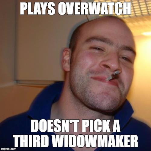 Good Guy Greg Meme | PLAYS OVERWATCH; DOESN'T PICK A THIRD WIDOWMAKER | image tagged in memes,good guy greg,overwatch,gaming | made w/ Imgflip meme maker