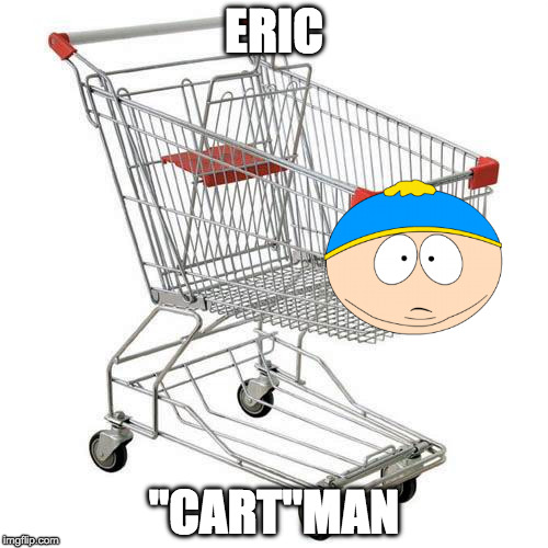 south park pun |  ERIC; "CART"MAN | image tagged in south park,eric cartman,puns | made w/ Imgflip meme maker