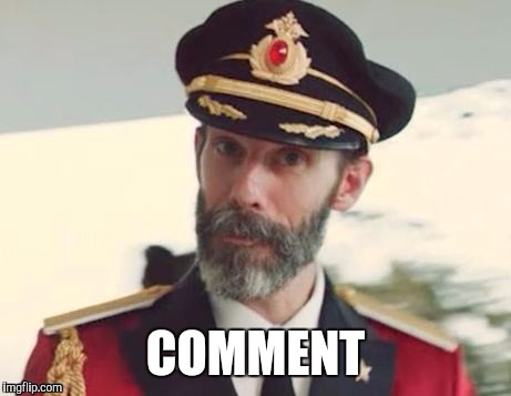  Captain obvious | COMMENT | image tagged in captain obvious | made w/ Imgflip meme maker