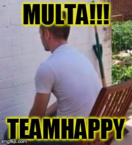 MULTA!!! TEAMHAPPY | image tagged in multa | made w/ Imgflip meme maker