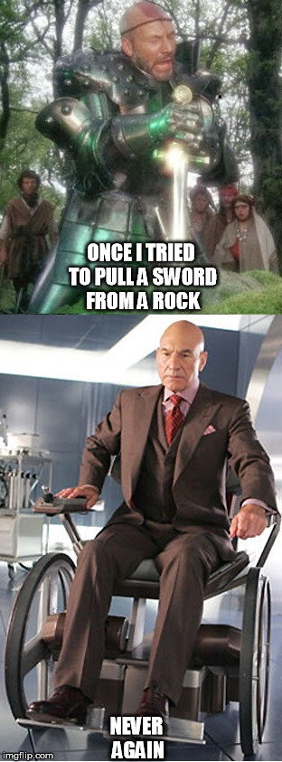 Dr xavier excalibur | ONCE I TRIED TO PULL A SWORD FROM A ROCK; NEVER AGAIN | image tagged in excalibur,dr xavier,stone | made w/ Imgflip meme maker