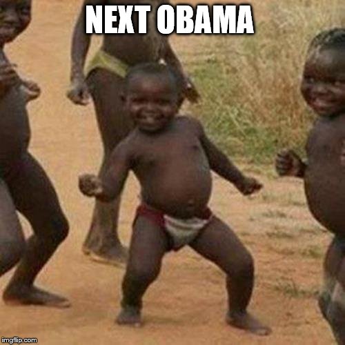 Third World Success Kid | NEXT OBAMA | image tagged in memes,third world success kid | made w/ Imgflip meme maker
