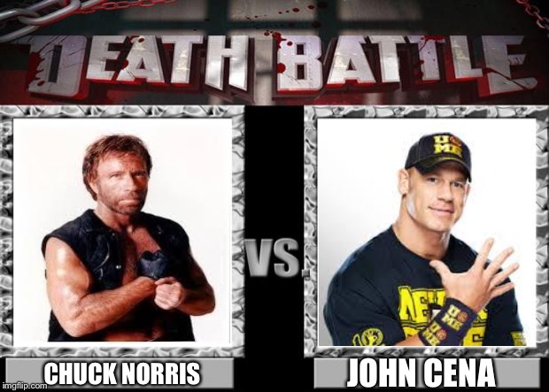 death battle | JOHN CENA; CHUCK NORRIS | image tagged in death battle,john cena,chuck norris | made w/ Imgflip meme maker