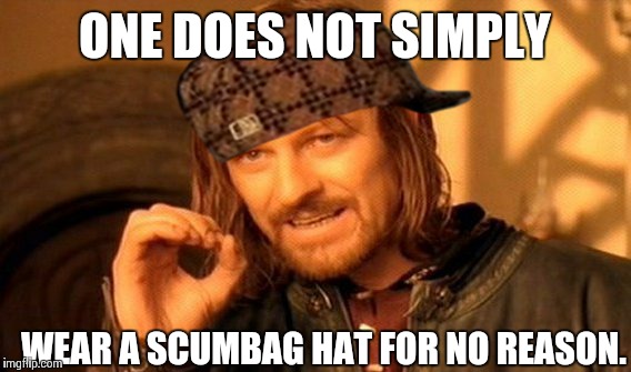 One Does Not Simply Meme | ONE DOES NOT SIMPLY; WEAR A SCUMBAG HAT FOR NO REASON. | image tagged in memes,one does not simply,scumbag | made w/ Imgflip meme maker