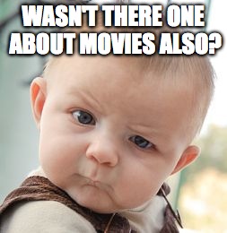 Skeptical Baby Meme | WASN'T THERE ONE ABOUT MOVIES ALSO? | image tagged in memes,skeptical baby | made w/ Imgflip meme maker