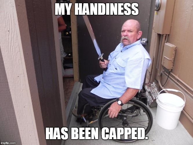 Handi-capped. | MY HANDINESS; HAS BEEN CAPPED. | image tagged in handicapped,wheelchair,memes | made w/ Imgflip meme maker
