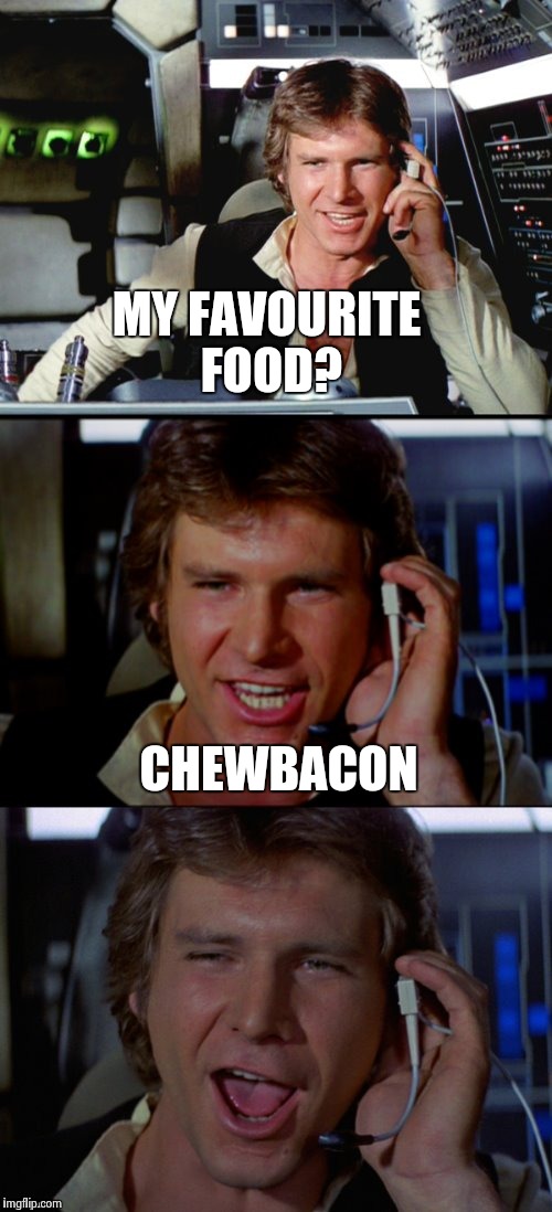 Bad Pun Han Solo | MY FAVOURITE FOOD? CHEWBACON | image tagged in bad pun han solo,memes,funny | made w/ Imgflip meme maker