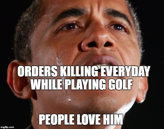 obama guns | ORDERS KILLING EVERYDAY WHILE PLAYING GOLF; PEOPLE LOVE HIM | image tagged in obama guns | made w/ Imgflip meme maker