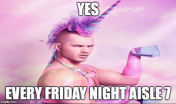 YES EVERY FRIDAY NIGHT AISLE 7 | made w/ Imgflip meme maker