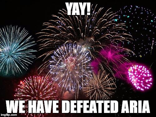 New Years  | YAY! WE HAVE DEFEATED ARIA | image tagged in new years | made w/ Imgflip meme maker