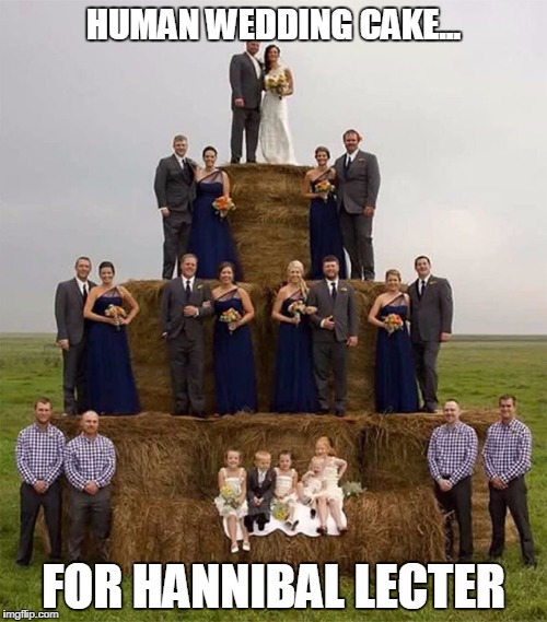 human wedding cake | HUMAN WEDDING CAKE... FOR HANNIBAL LECTER | image tagged in human wedding cake | made w/ Imgflip meme maker