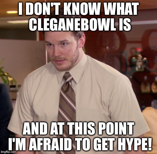 Afraid To Ask Andy Meme | I DON'T KNOW WHAT CLEGANEBOWL IS; AND AT THIS POINT I'M AFRAID TO GET HYPE! | image tagged in memes,afraid to ask andy | made w/ Imgflip meme maker