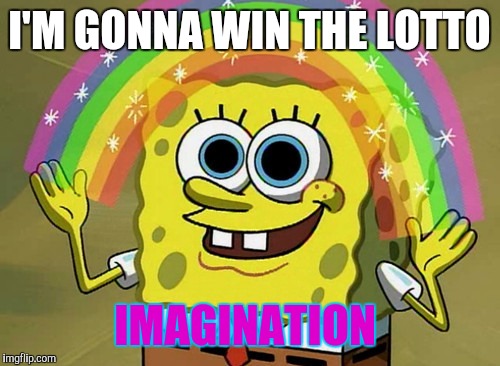 Imagination Spongebob | I'M GONNA WIN THE LOTTO; IMAGINATION | image tagged in memes,imagination spongebob | made w/ Imgflip meme maker