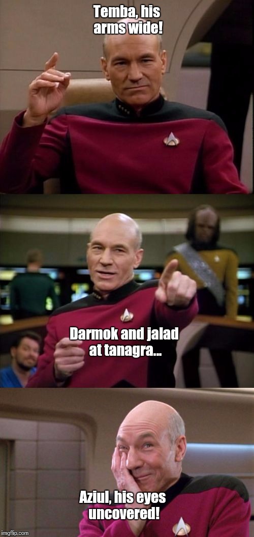 Someone MUST remember this... | Temba, his arms wide! Darmok and jalad at tanagra... Aziul, his eyes uncovered! | image tagged in bad pun picard | made w/ Imgflip meme maker