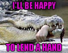 I'LL BE HAPPY TO LEND A HAND | made w/ Imgflip meme maker
