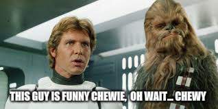 THIS GUY IS FUNNY CHEWIE, 
OH WAIT... CHEWY | made w/ Imgflip meme maker