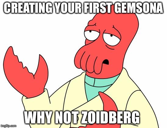 Futurama Zoidberg Meme | CREATING YOUR FIRST GEMSONA; WHY NOT ZOIDBERG | image tagged in memes,futurama zoidberg | made w/ Imgflip meme maker