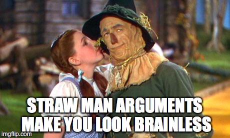 Straw Man Argument | STRAW MAN ARGUMENTS MAKE YOU LOOK BRAINLESS | image tagged in straw man argument | made w/ Imgflip meme maker