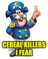 CEREAL KILLERS I FEAR | made w/ Imgflip meme maker