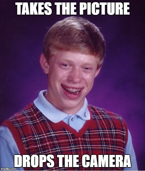 Bad Luck Brian Meme | TAKES THE PICTURE DROPS THE CAMERA | image tagged in memes,bad luck brian | made w/ Imgflip meme maker