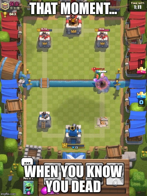 WHEN YOU KNOW YOU DEAD image tagged in clash royale made w/ Imgflip meme ma...